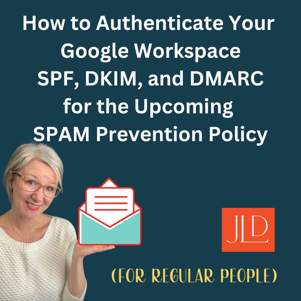 How to Authenticate Your 
Google Workspace
SPF, DKIM, and DMARC
for the Upcoming 
SPAM Prevention Policy (for regular people).